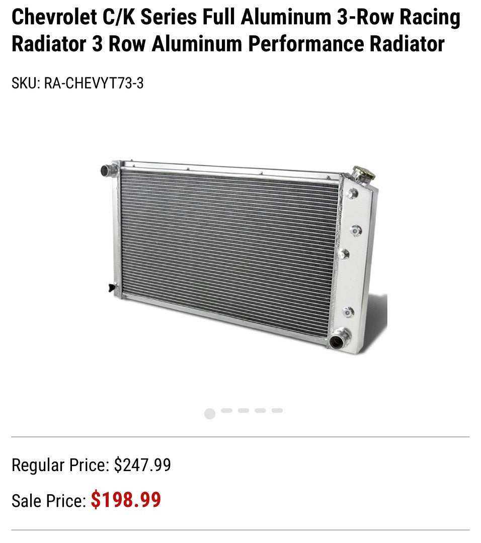 4.1L-5.7L. V6-V8 Chevrolet C/K Series Full Aluminum 3-Row Racing Radiator 3 Row Aluminum Performance Radiator. Trucks / Cars / SUVs From 1960 To 1985 OB Ra-chevyt73-3